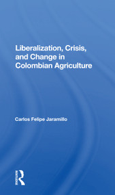 Liberalization And Crisis In Colombian Agriculture - 9780367160524 by Felipe Jaramillo, 9780367160524