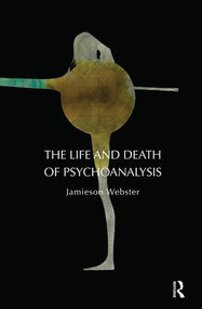 The Life and Death of Psychoanalysis - 9781855758995 by Jamieson Webster, 9781855758995