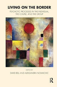 Living on the Border (Psychotic Processes in the Individual, the Couple, and the Group) - 9781855756014 by David Bell, Aleksandra Novakovic, 9781855756014