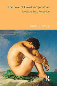 The Love of David and Jonathan (Ideology, Text, Reception) - 9781138661141 by James E. Harding, 9781138661141