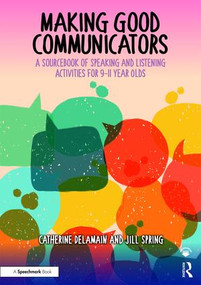 Making Good Communicators (A Sourcebook of Speaking and Listening Activities for 9-11 Year Olds) by Catherine Delamain, Jill Spring, 9781909301566