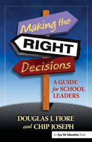 Making the Right Decisions (A Guide for School Leaders) by Charles Joseph, Douglas Fiore, 9781596670075