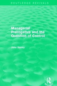 Managerial Prerogative and the Question of Control (Routledge Revivals) by John Storey, 9781138822627