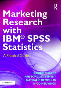 Marketing Research with IBM® SPSS Statistics (A Practical Guide) - 9781472477453 by Karine Charry, Kristof Coussement, Nathalie Demoulin, Nico Heuvinck, 9781472477453