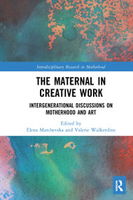 The Maternal in Creative Work (Intergenerational Discussions on Motherhood and Art) - 9781032082196 by Elena Marchevska, Valerie Walkerdine, 9781032082196