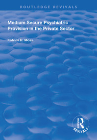 Medium Secure Psychiatric Provision in the Private Sector - 9781138327535 by Katrina R Moss, 9781138327535