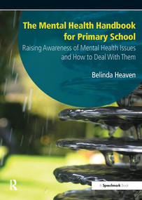 The Mental Health Handbook for Primary School (Raising Awareness of Mental Health Issues and How to Deal with Them) by Belinda Heaven, 9781906517496