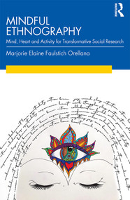 Mindful Ethnography (Mind, Heart and Activity for Transformative Social Research) - 9781138361041 by Marjorie Faulstich Orellana, 9781138361041