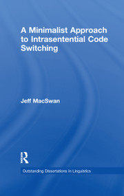 A Minimalist Approach to Intrasentential Code Switching by Jeff MacSwan, 9781138981157