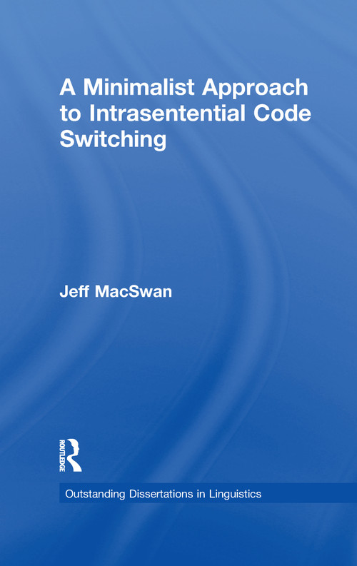 A Minimalist Approach to Intrasentential Code Switching by Jeff MacSwan, 9781138981157
