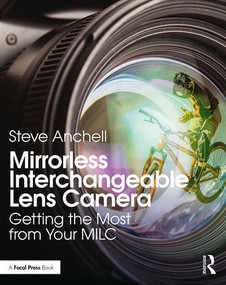 Mirrorless Interchangeable Lens Camera (Getting the Most from Your MILC) - 9781138308121 by Steve Anchell, 9781138308121