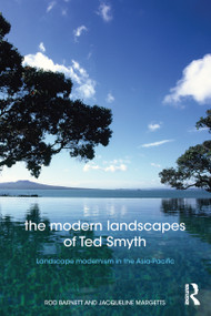 The Modern Landscapes of Ted Smyth (Landscape Modernism in the Asia-Pacific) by Rod Barnett, Jacqueline Margetts, 9781138833654