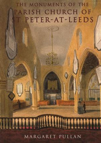 The Monuments of the Parish Church of St Peter-at-Leeds by Margaret Pullan, Elizabeth Fisher, 9781905981526