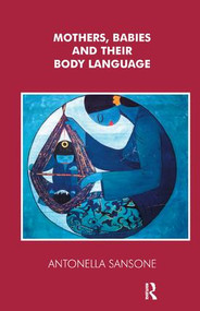 Mothers, Babies and their Body Language - 9781855753556 by Antonella Sansone, 9781855753556