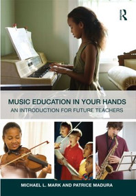 Music Education in Your Hands (An Introduction for Future Teachers) - 9780415800907 by Michael L. Mark, Patrice Madura, 9780415800907