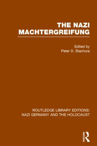 The Nazi Machtergreifung (RLE Nazi Germany & Holocaust) - 9781138800359 by Peter D. Stachura, 9781138800359