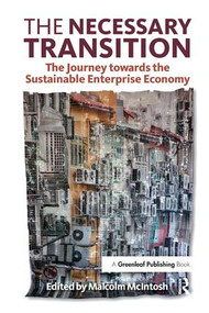 The Necessary Transition (The Journey towards the Sustainable Enterprise Economy) - 9781906093891 by Malcolm McIntosh, 9781906093891