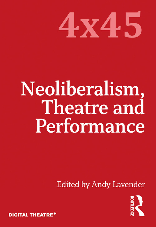 Neoliberalism, Theatre and Performance by Andy Lavender, 9780367190439