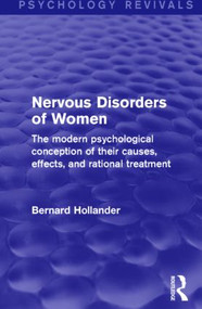 Nervous Disorders of Women (Psychology Revivals) (The Modern Psychological Conception of their Causes, Effects and Rational Treatment) by Bernard Hollander, 9781138812314