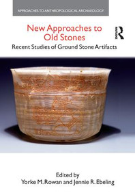 New Approaches to Old Stones (Recent Studies of Ground Stone Artifacts) - 9781138664319 by Yorke M. Rowan, Jennie R. Ebeling, 9781138664319