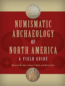 Numismatic Archaeology of North America (A Field Guide) - 9781611329209 by Marjorie H. Akin, James C. Bard, Kevin Akin, 9781611329209