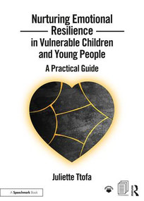 Nurturing Emotional Resilience in Vulnerable Children and Young People (A Practical Guide) by Juliette Ttofa, 9781909301856
