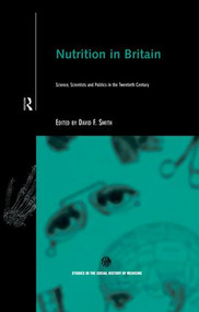 Nutrition in Britain (Science, Scientists and Politics in the Twentieth Century) - 9781138868199 by David Smith, 9781138868199