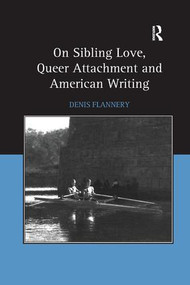 On Sibling Love, Queer Attachment and American Writing - 9781138264915 by Denis Flannery, 9781138264915