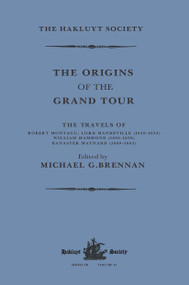The Origins of the Grand Tour / 1649-1663 / The Travels of Robert Montagu, Lord Mandeville, William Hammond and Banaster Maynard - 9781032319353 by Michael G. Brennan, 9781032319353