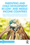 Parenting and Child Development in Low- and Middle-Income Countries by Marc H. Bornstein, W. Andrew Rothenberg, Andrea Bizzego, Robert H. Bradley, Kirby Deater-Deckard, Gianluca Esposito, Jennifer E. Lansford, Diane L. Putnick, Susannah Zietz, 9780367491789