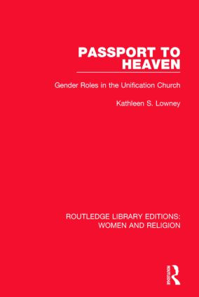 Passport to Heaven (RLE Women and Religion) (Gender Roles in the Unification Church) by Kathleen S. Lowney, 9781138821125