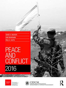 Peace and Conflict 2016 by David Backer, Ravinder Bhavnani, Paul Huth, 9781857438437