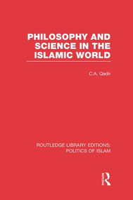 Philosophy and Science in the Islamic World by C.A. Qadir, 9781138912687