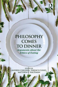 Philosophy Comes to Dinner (Arguments About the Ethics of Eating) - 9780415806831 by Andrew Chignell, Terence Cuneo, Matthew C. Halteman, 9780415806831