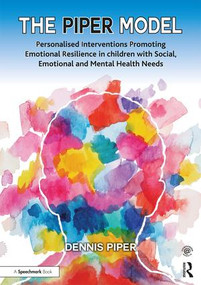 The Piper Model (Personalised Interventions Promoting Emotional Resilience in children with Social, Emotional and Mental Health Needs) by Dennis Piper, 9781909301993