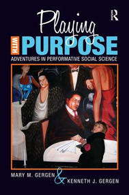 Playing with Purpose (Adventures in Performative Social Science) - 9781598745467 by Mary M Gergen, Kenneth J Gergen, 9781598745467