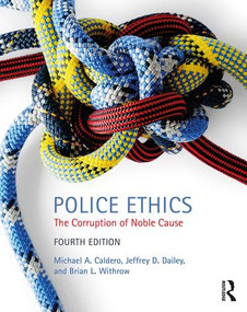 Police Ethics (The Corruption of Noble Cause) by Jeffrey D. Dailey, Brian L. Withrow, Michael A. Caldero, 9781138061170