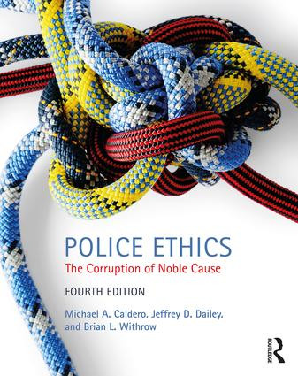 Police Ethics (The Corruption of Noble Cause) by Jeffrey D. Dailey, Brian L. Withrow, Michael A. Caldero, 9781138061170