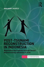 Post-Tsunami Reconstruction in Indonesia (Negotiating Normativity through Gender Mainstreaming Initiatives in Aceh) - 9781138125896 by Marjaana Jauhola, 9781138125896