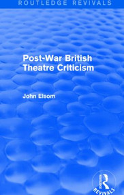 Post-War British Theatre Criticism (Routledge Revivals) - 9781138839717 by John Elsom, 9781138839717