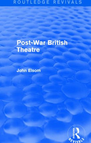 Post-War British Theatre (Routledge Revivals) by John Elsom, 9781138839618
