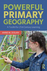 Powerful Primary Geography (A Toolkit for 21st-Century Learning) - 9781138226517 by Anne M. Dolan, 9781138226517
