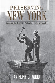 Preserving New York (Winning the Right to Protect a City's Landmarks) - 9781138979260 by Anthony Wood, 9781138979260