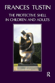 The Protective Shell in Children and Adults - 9780946439812 by Frances Tustin, 9780946439812