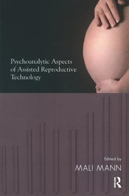 Psychoanalytic Aspects of Assisted Reproductive Technology - 9781780491967 by Mali Mann, 9781780491967
