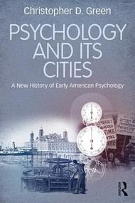 Psychology and Its Cities (A New History of Early American Psychology) - 9781138059436 by Christopher D. Green, 9781138059436