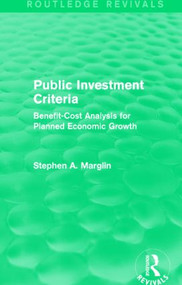 Public Investment Criteria (Routledge Revivals) (Benefit-Cost Analysis for Planned Economic Growth) - 9781138830660 by Stephen A. Marglin, 9781138830660