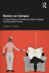 Racism on Campus (A Visual History of Prominent Virginia Colleges and Howard University) by Stephen C. Poulson, 9780367681562