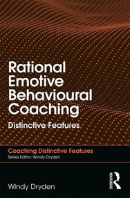 Rational Emotive Behavioural Coaching (Distinctive Features) - 9781138065420 by Windy Dryden, 9781138065420