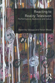 Reacting to Reality Television (Performance, Audience and Value) - 9780415693714 by Beverley Skeggs, Helen Wood, 9780415693714